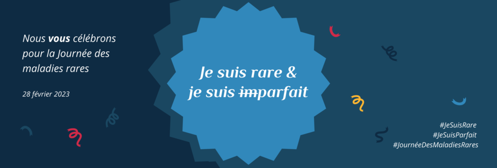 Campagne Je suis rare et je suis parfait pour la Journée des maladies rares 2023