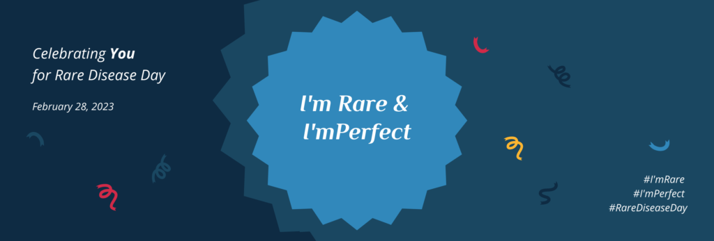 I'm Rare and I'mPerfect Campaign for Rare Disease Day 2023